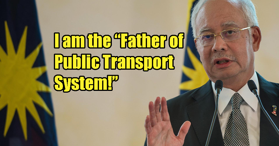 Najib Should Be Known as "Father of Public Transport System", Netizens Strongly Disagree - World Of Buzz 2